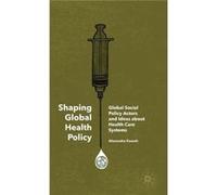 Shaping Global Health Policy: Global Social Policy Actors And Ideas About Health Care Systems (Hardcover) Alexandra Kaasch, (Auteur)