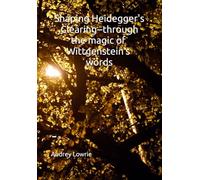 Shaping Heidegger's Clearing: --through the magic of Wittgenstein's words
