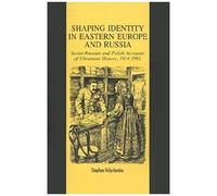 Shaping Identity in Eastern Europe and Russia Stephen Velychenko (Auteur)