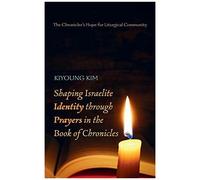 Shaping Israelite Identity Through Prayers In The Book Of Chronicles