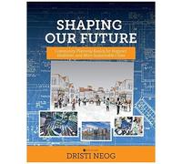 Shaping Our Future: Community Planning Basics For Happier, Healthier, And More Sustainable Cities