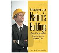 Shaping Our Nation's Buildings. Grid Formatted Engineering Notebook.