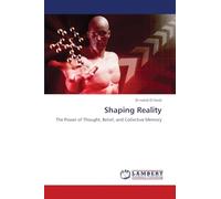 Shaping Reality: The Power of Thought, Belief, and Collective Memory