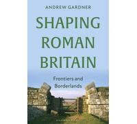 Shaping Roman Britain: Frontiers and Borderlands