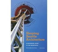 Shaping Seattle Architecture: A Historical Guide to the Architects (A Samuel and Althea Stroum Book, Jackson School Publications in International Studies) - [Livre en VO] Jeffrey Karl Ochsner (Auteur)