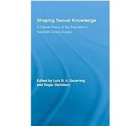 Shaping Sexual Knowledge, Routledge Studies in the Social History of Medicine
