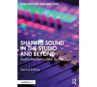 Shaping Sound in the Studio and Beyond Audio Aesthetics and Technology - Gary Gottlieb - Focal Press - ebook (ePub) - Livre