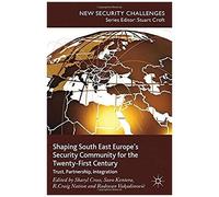 Shaping South East Europe's Security Community For The Twenty-First Century