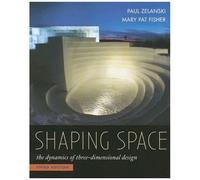 Shaping Space : The Dynamics Of Three-Dimensional Design