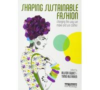 Shaping Sustainable Fashion: Changing the Way We Make and Use Clothes