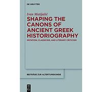 Shaping The Canons Of Ancient Greek Historiography