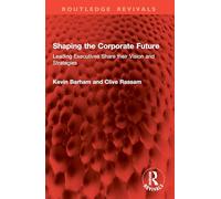 Shaping the Corporate Future: Leading Executives Share Their Vision and Strategies