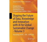Shaping the Future of Data, Knowledge and Innovation with AI for Global Sustainable Change - Volume 3: Proceedings of GFIC - CIKI - ICKM 2025