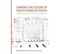Shaping The Future Of South Africa's Youth. Rethinking Post-School Education And Skills Training