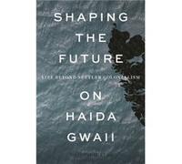 Shaping the Future on Haida Gwaii: Life Beyond Settler Colonialism