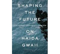 Shaping the Future on Haida Gwaii: Life Beyond Settler Colonialism
