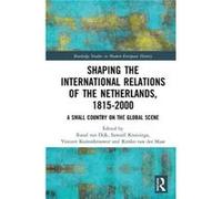 Shaping The International Relations Of T Ruud Van Dijk, Samuel Kruizinga, Vincent Kuitenbrouwer, Rimko Van Der Maar (Auteur)