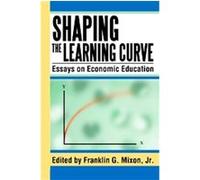 Shaping The Learning Curve Franklin G. Mixon (Auteur)