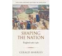 Shaping the Nation: England 1360-1461 (New Oxford History of England) NEUF