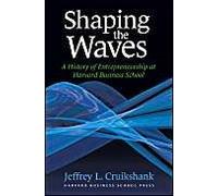 Shaping The Waves: A History Of Entreprenuership At Harvard Business School