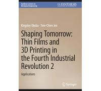 Shaping Tomorrow: Thin Films and 3D Printing in the Fourth Industrial Revolution 2: Applications