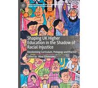 Shaping UK Higher Education in the Shadow of Racial Injustice: Decolonising Curriculum, Pedagogy and Practice