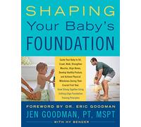 Shaping Your Baby's Foundation: Guide Your Baby to Sit, Crawl, Walk, Strengthen Muscles, Align Bones, Develop Healthy Posture, and Achieve Physical ... Cutting-Edge Foundation Training Principles