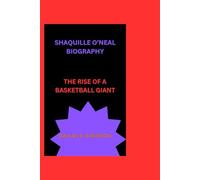 SHAQUILLE O’NEAL BIOGRAPHY: THE RISE OF A BASKETBALL GIANT