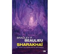 Bradley P. Beaulieu – Sharakhaï, T4 : Sous les branches d'adicharas – Roman – Poche