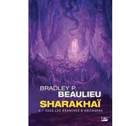 Bradley P. Beaulieu – Sharakhaï, T4 : Sous les branches d'adicharas – Roman – Poche