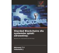 Sharded Blockchains dla systemów opieki zdrowotnej:: Bezpieczna, skalowalna konstrukcja