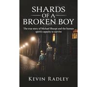Shards of a Broken Boy: The true story of Michael Sharpe and the human spirit's capacity to survive