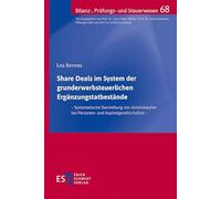 Share Deals im System der grunderwerbsteuerlichen Ergänzungstatbestände: - Systematische Darstellung von Anteilskäufen bei Personen- und Kapitalgesellschaften -