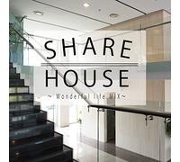 SHARE HOUSE ~Wonderful life MIX~