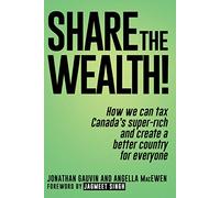 Share the Wealth!: How we can tax Canada‚Äôs super-rich and create a better country for everyone