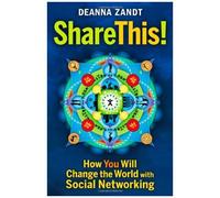 Share This!: How You Will Change The World With Social Networking
