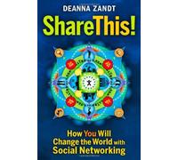 Share This!: How You Will Change The World With Social Networking