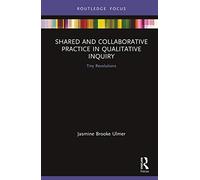 Shared And Collaborative Practice In Qualitative Inquiry
