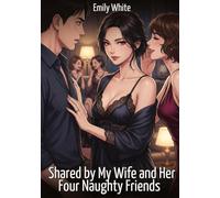 Shared by My Wife and Her Four Naughty Friends: Explicit Erotic Short Stories with Hentai Illustrations