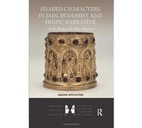 Shared Characters in Jain, Buddhist and Hindu Narrative: Gods, Kings and Other Heroes (Dialogues in South Asian Traditions: Religion, Philosophy, Literature and History) - [Version Originale] Inconnu 
