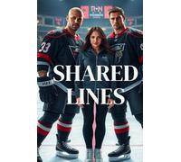 SHARED LINES: A High-Heat MMF Hockey Romance of Rivalry, Power, and Forbidden Desire
