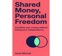 Shared Money, Personal Freedom: The Guide to Combining Finances for Couples with Clear Scripts, Shared Budgets, and Step-by-Step Routines to Organize Family Finance Without Chaos
