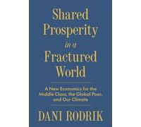 Shared Prosperity in a Fractured World A New Economics for the Middle Class, the Global Poor, and Our Climate - Dani Rodrik - Princeton University Press - ebook (ePub) - Livre