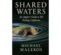 Shared Waters: An Angler's Guide to Fly Fishing California