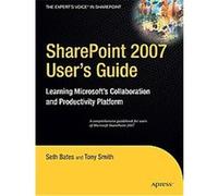 Sharepoint 2007 User's Guide, The Expert's Voice in Sharepoint Seth Bates, Tony Smith (Auteur)