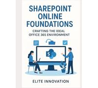 SharePoint Online Foundations: Crafting the Ideal Office 365 Environment