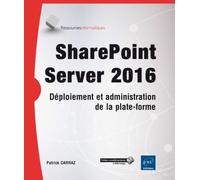 SharePoint Server Déploiement et administration de la plate-forme, Edition 2016 - Patrick Carraz - Eni Editions - broché - Manuel