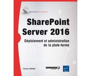 SharePoint Server Déploiement et administration de la plate-forme, Edition 2016 - Patrick Carraz - Eni Editions - broché - Manuel
