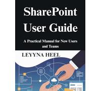 SharePoint User Guide: A Practical Manual for New Users and Teams