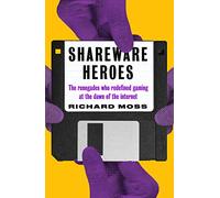 Shareware Heroes: The Renegades Who Redefined Gaming at the Dawn of the Internet